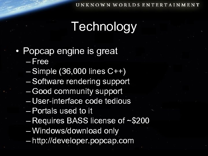 Technology • Popcap engine is great – Free – Simple (36, 000 lines C++)
