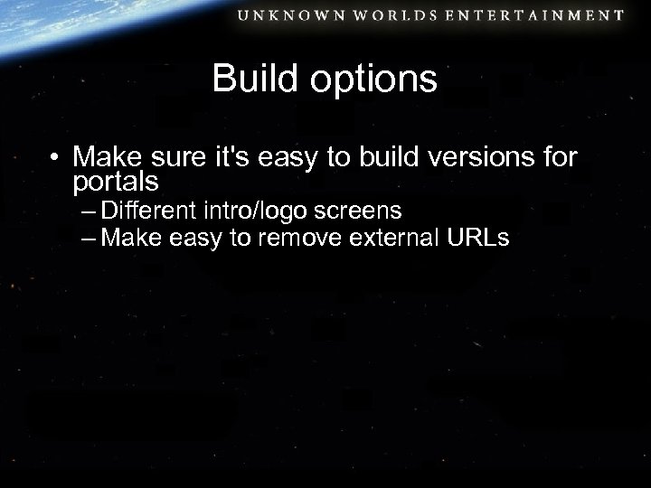 Build options • Make sure it's easy to build versions for portals – Different