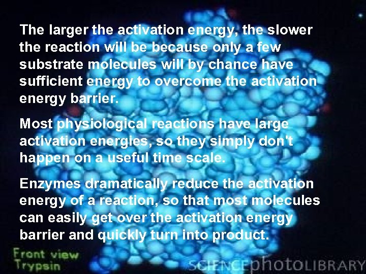 The larger the activation energy, the slower the reaction will be because only a