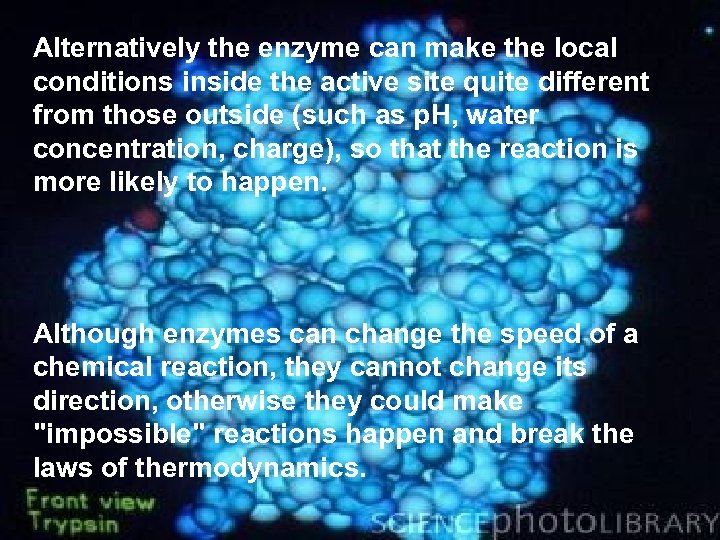 Alternatively the enzyme can make the local conditions inside the active site quite different