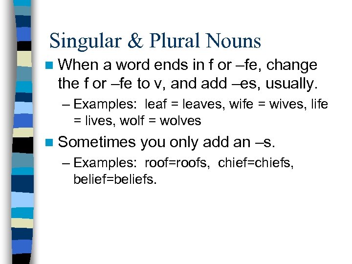 Singular & Plural Nouns n When a word ends in f or –fe, change