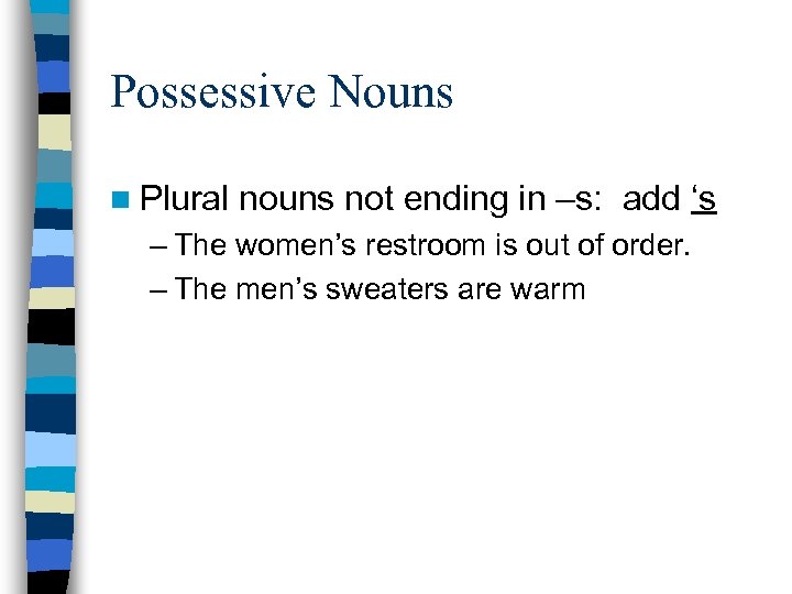 Possessive Nouns n Plural nouns not ending in –s: add ‘s – The women’s