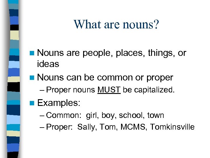 What are nouns? n Nouns are people, places, things, or ideas n Nouns can