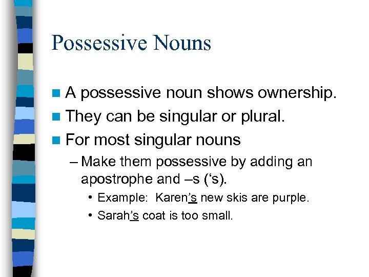 Possessive Nouns n. A possessive noun shows ownership. n They can be singular or
