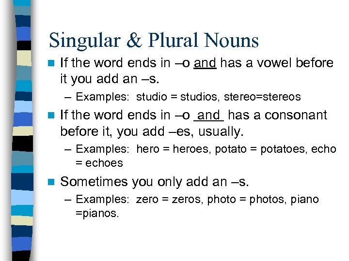 Singular & Plural Nouns n If the word ends in –o and has a