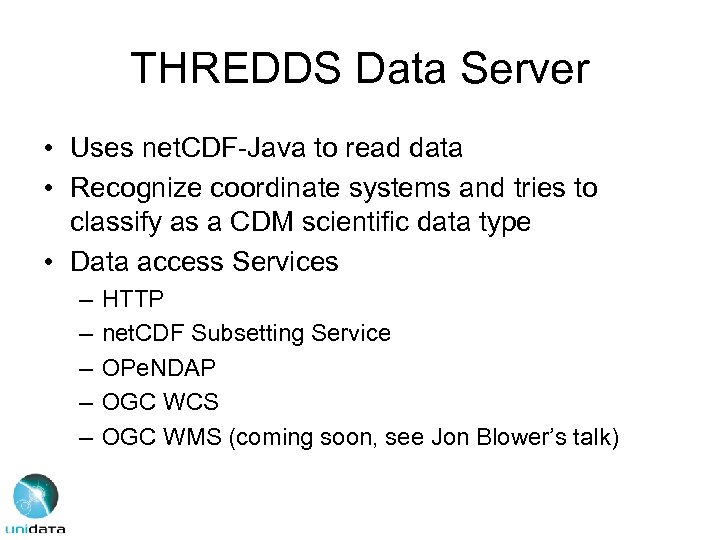 THREDDS Data Server • Uses net. CDF-Java to read data • Recognize coordinate systems