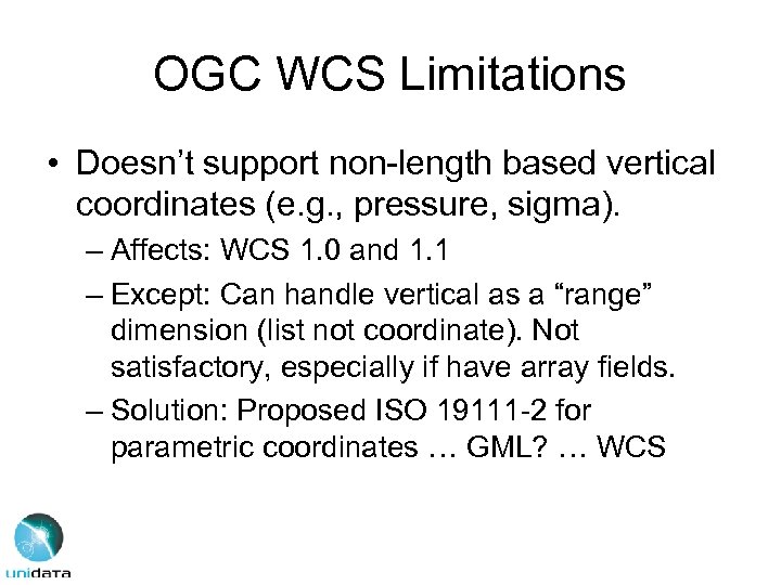 OGC WCS Limitations • Doesn’t support non-length based vertical coordinates (e. g. , pressure,