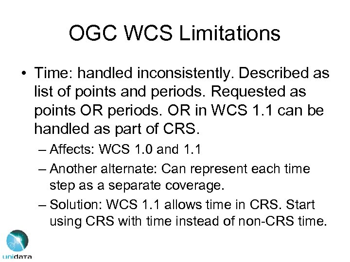 OGC WCS Limitations • Time: handled inconsistently. Described as list of points and periods.