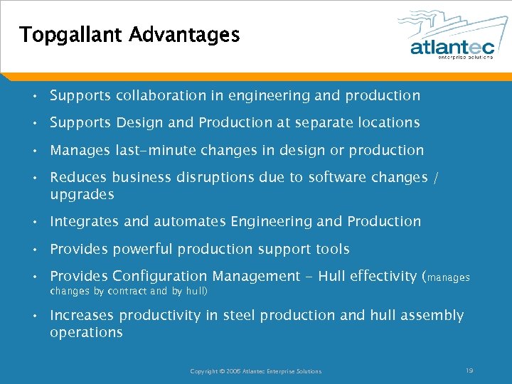 Topgallant Advantages • Supports collaboration in engineering and production • Supports Design and Production