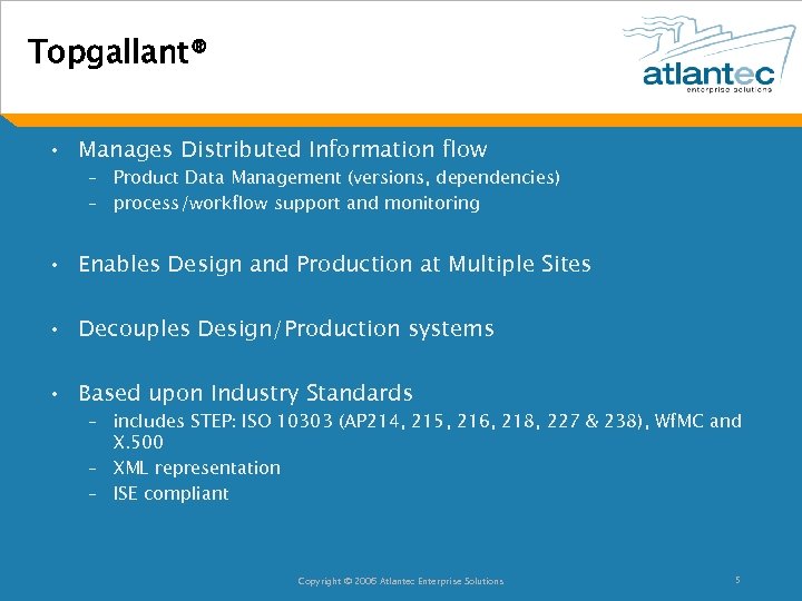Topgallant® • Manages Distributed Information flow – Product Data Management (versions, dependencies) – process/workflow