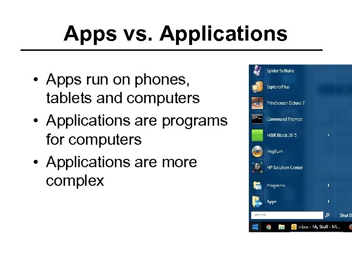 Apps vs. Applications • Apps run on phones, tablets and computers • Applications are