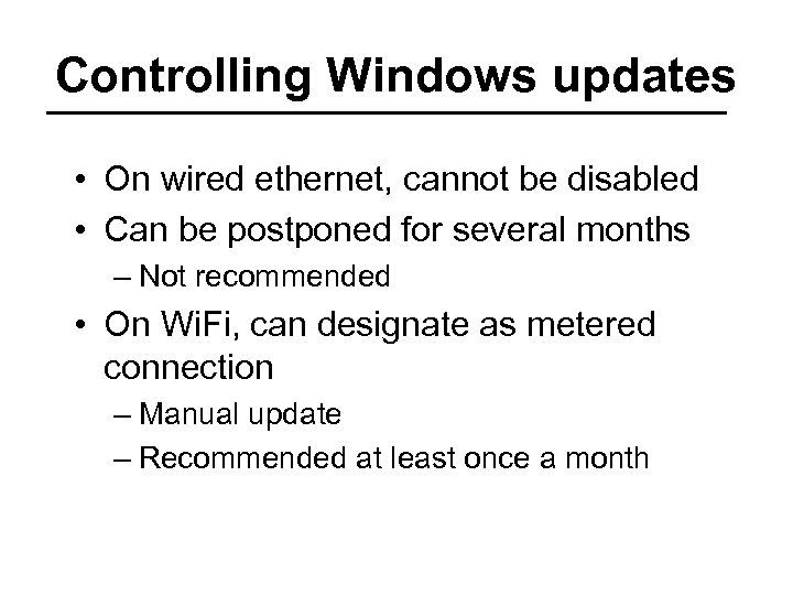 Controlling Windows updates • On wired ethernet, cannot be disabled • Can be postponed