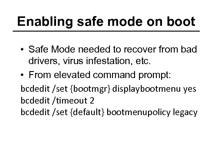 Enabling safe mode on boot • Safe Mode needed to recover from bad drivers,