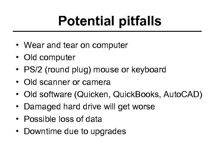 Potential pitfalls • • Wear and tear on computer Old computer PS/2 (round plug)