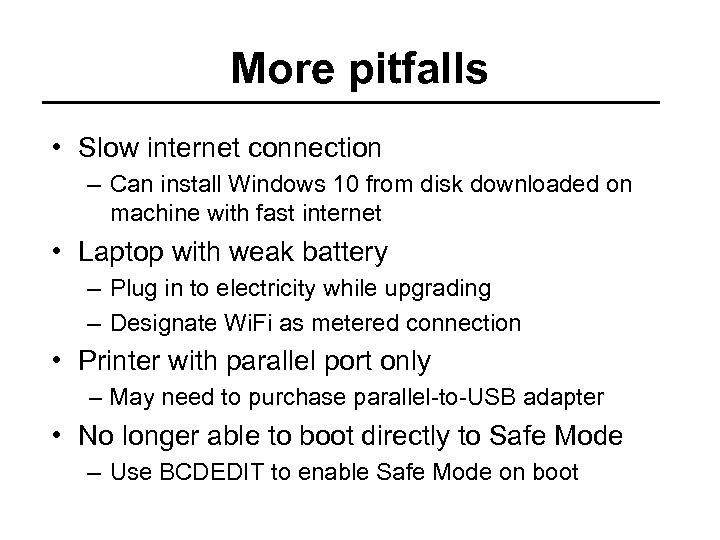 More pitfalls • Slow internet connection – Can install Windows 10 from disk downloaded