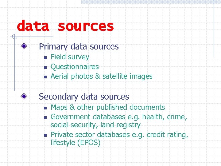data sources Primary data sources n n n Field survey Questionnaires Aerial photos &