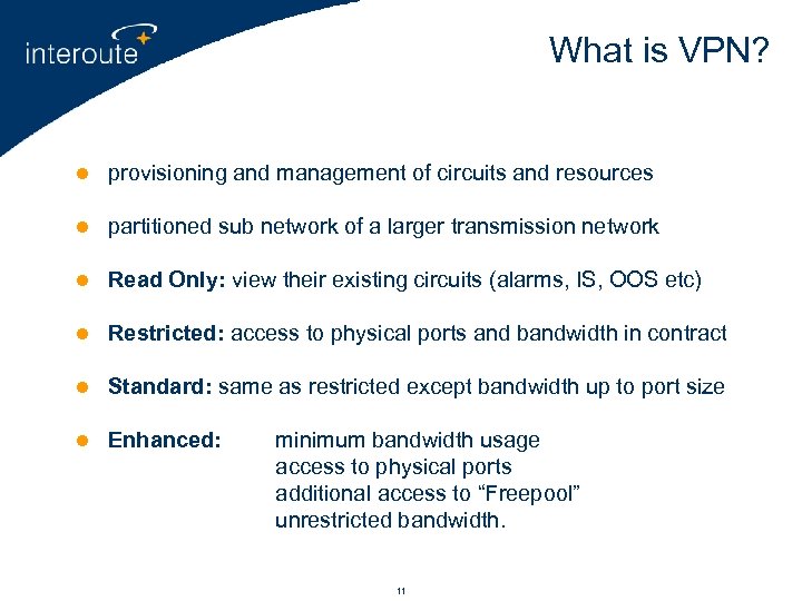 What is VPN? l provisioning and management of circuits and resources l partitioned sub
