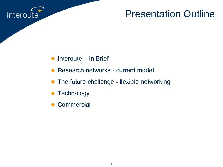 Presentation Outline l Interoute – In Brief l Research networks - current model l