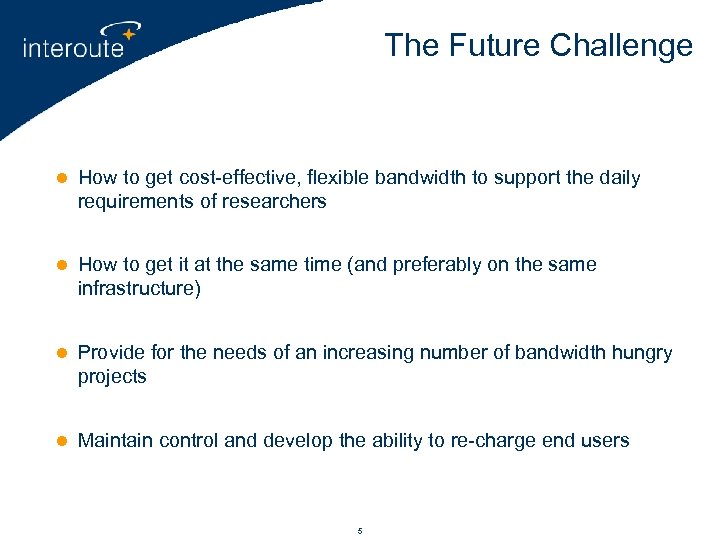 The Future Challenge l How to get cost-effective, flexible bandwidth to support the daily