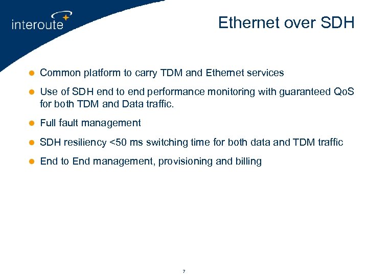 Ethernet over SDH l Common platform to carry TDM and Ethernet services l Use