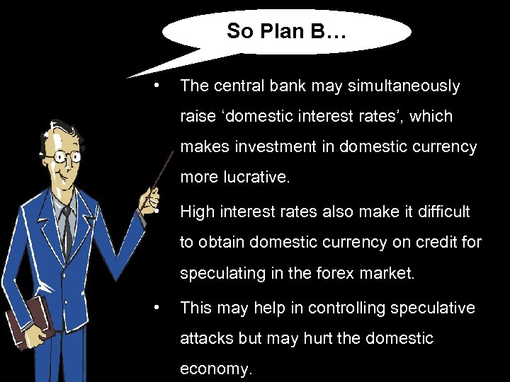 So Plan B… • The central bank may simultaneously raise ‘domestic interest rates’, which