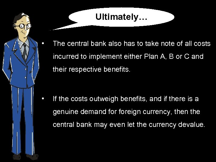 Ultimately… • The central bank also has to take note of all costs incurred