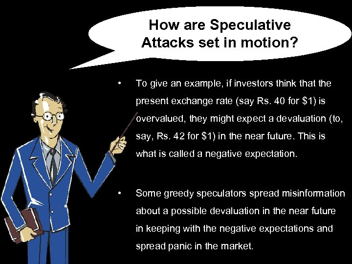 How are Speculative Attacks set in motion? • To give an example, if investors