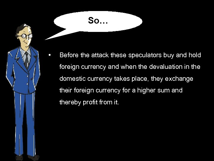 So… • Before the attack these speculators buy and hold foreign currency and when