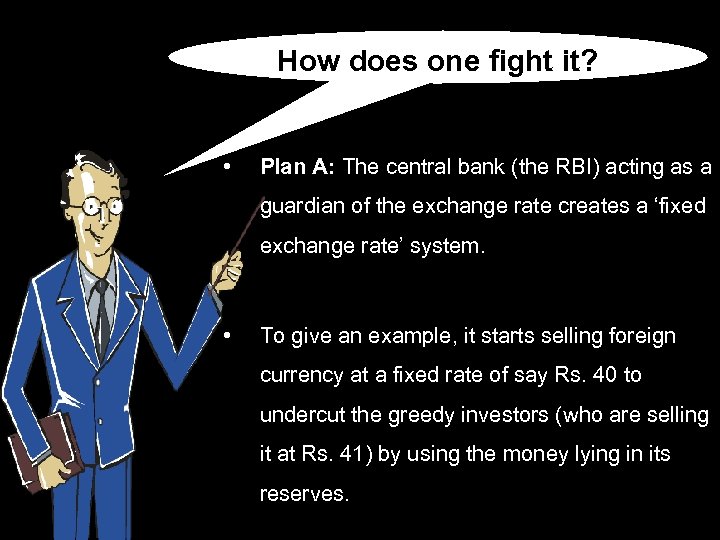 How does one fight it? • Plan A: The central bank (the RBI) acting