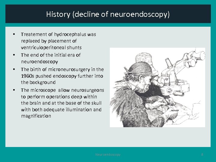 History (decline of neuroendoscopy) • • Treatement of hydrocephalus was replaced by placement of