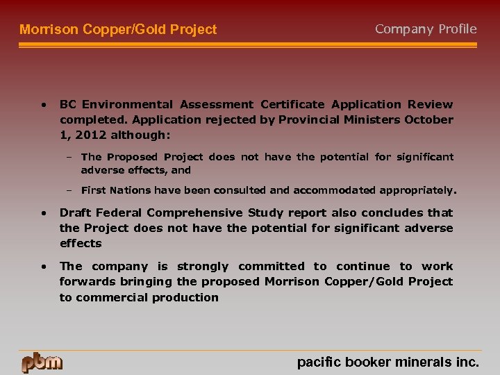 Morrison Copper/Gold Project • Company Profile BC Environmental Assessment Certificate Application Review completed. Application