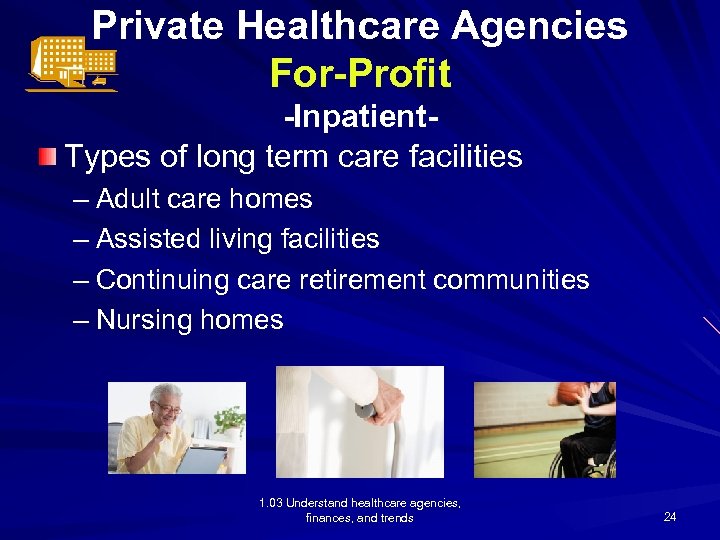 Private Healthcare Agencies For-Profit -Inpatient. Types of long term care facilities – Adult care