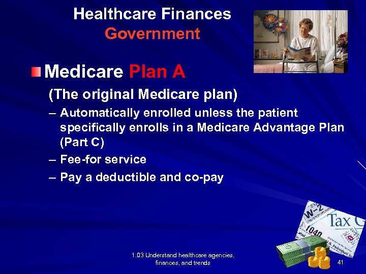 Healthcare Finances Government Medicare Plan A (The original Medicare plan) – Automatically enrolled unless