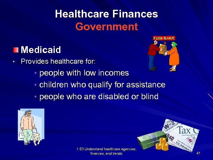 Healthcare Finances Government Medicaid • Provides healthcare for: Provides • people with low incomes