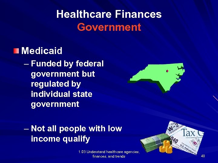 Healthcare Finances Government Medicaid – Funded by federal government but regulated by individual state