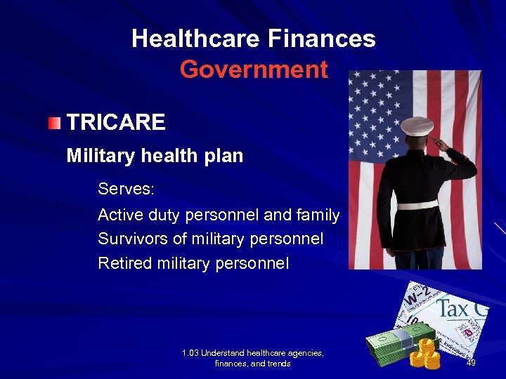 Healthcare Finances Government TRICARE Military health plan Serves: Active duty personnel and family Survivors