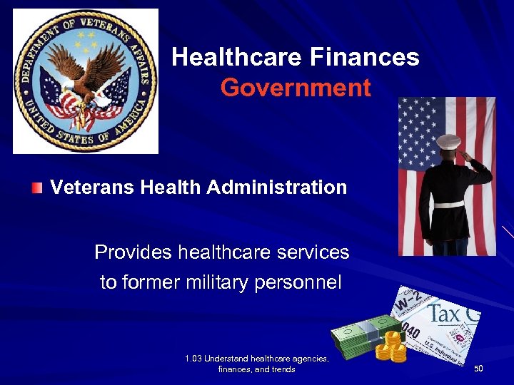 Healthcare Finances Government Veterans Health Administration Provides healthcare services to former military personnel 1.