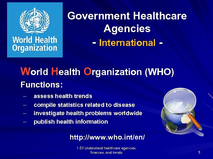 Government Healthcare Agencies - International - World Health Organization (WHO) Functions: – – assess