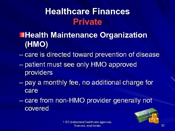 Healthcare Finances Private Health Maintenance Organization (HMO) – care is directed toward prevention of