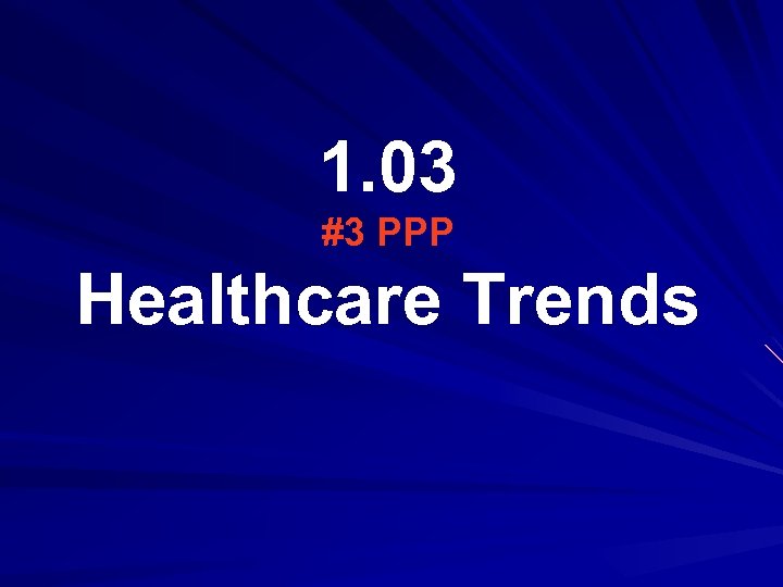 1. 03 #3 PPP Healthcare Trends 