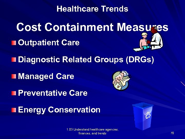 Healthcare Trends Cost Containment Measures Outpatient Care Diagnostic Related Groups (DRGs) Managed Care Preventative