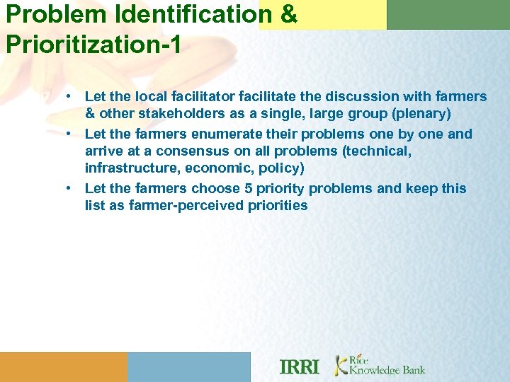 Problem Identification & Prioritization-1 • Let the local facilitator facilitate the discussion with farmers