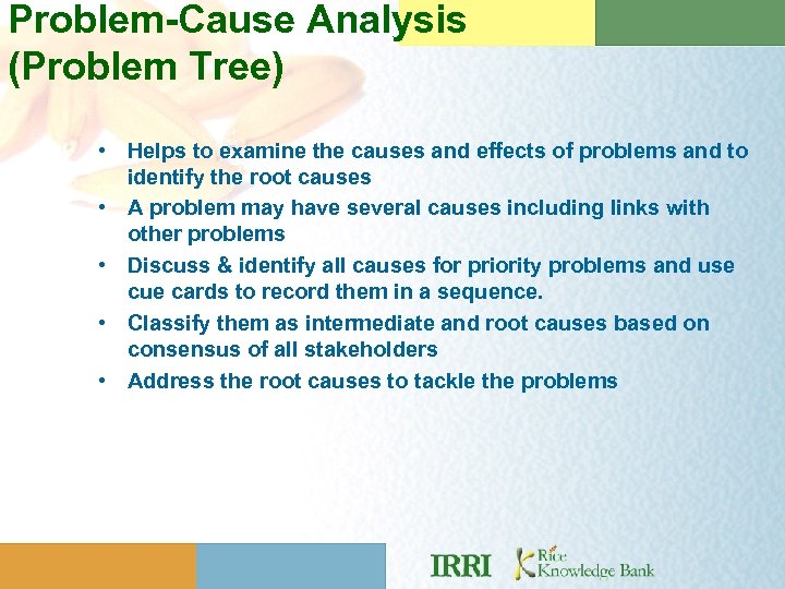 Problem-Cause Analysis (Problem Tree) • Helps to examine the causes and effects of problems