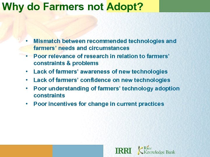 Why do Farmers not Adopt? • Mismatch between recommended technologies and farmers’ needs and