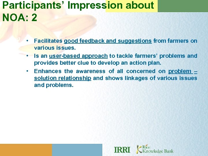 Participants’ Impression about NOA: 2 • Facilitates good feedback and suggestions from farmers on