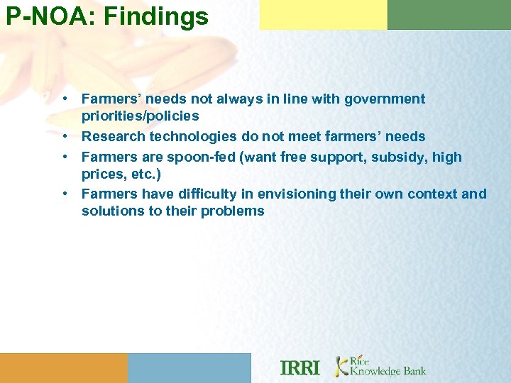 P-NOA: Findings • Farmers’ needs not always in line with government priorities/policies • Research