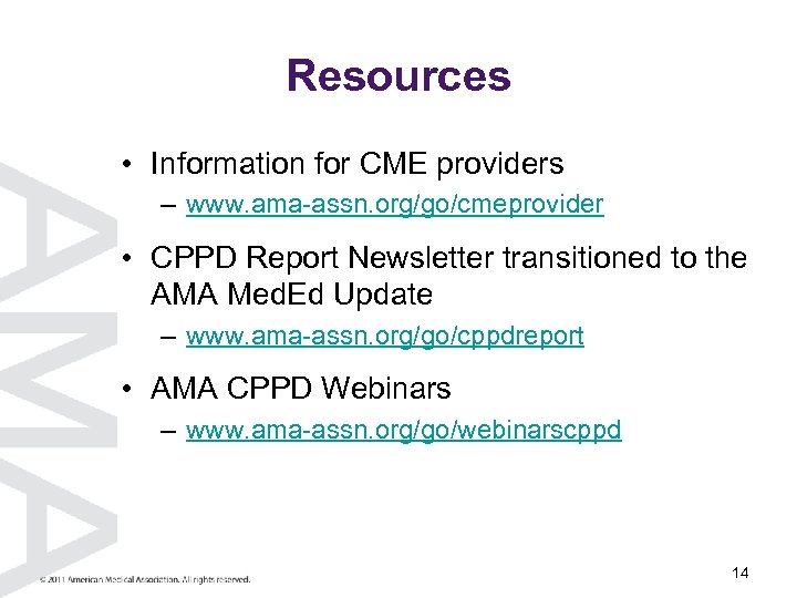 Resources • Information for CME providers – www. ama-assn. org/go/cmeprovider • CPPD Report Newsletter