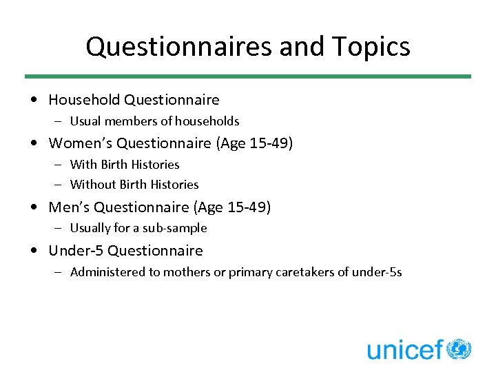 Questionnaires and Topics • Household Questionnaire – Usual members of households • Women’s Questionnaire