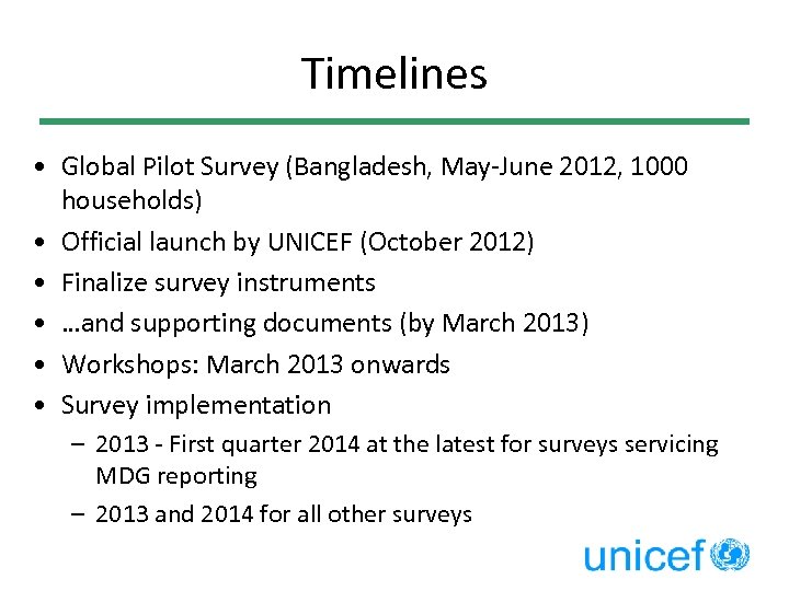 Timelines • Global Pilot Survey (Bangladesh, May-June 2012, 1000 households) • Official launch by