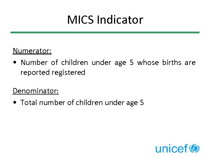 MICS Indicator Numerator: • Number of children under age 5 whose births are reported